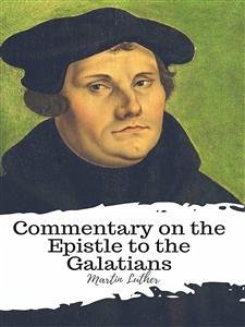 Commentary on the Epistle to the Galatians (eBook, ePUB) - Luther, Martin