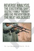 Reverse Analysis, the Existential Shift, Gestalt Family Therapy and the Prevention of the Next Holocaust (eBook, ePUB)