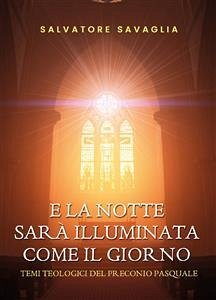 E la notte splenderà come il giorno. Temi teologici del Preconio pasquale (eBook, ePUB) - Savaglia, Salvatore