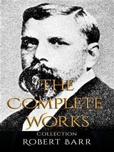 Robert Barr: The Complete Works (eBook, ePUB) - Barr, Robert