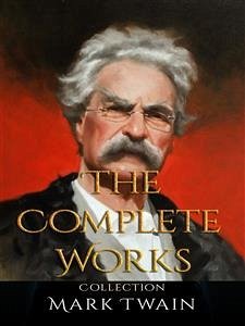 Mark Twain: The Complete Works (eBook, ePUB) - twain, Mark