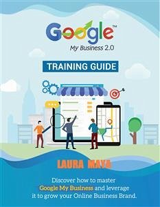 Google My Business 2.0 Training guide (1, #2) (eBook, ePUB) - Maya, Laura