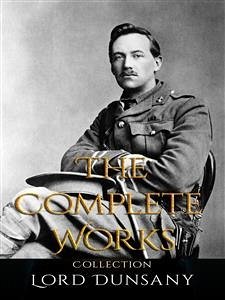 Lord Dunsany: The Complete Works (eBook, ePUB) - Dunsany, Lord