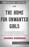 The Home for Unwanted Girls: The heart-wrenching, gripping story of a mother-daughter bond that could not be broken by Joanna Goodman   Conversation Starters (eBook, ePUB)