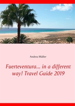 Fuerteventura... in a different way! Travel Guide 2019 (eBook, ePUB) - Müller, Andrea