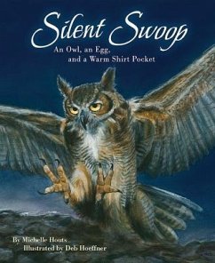 Silent Swoop: An Owl, an Egg, and a Warm Shirt Pocket - Houts, Michelle