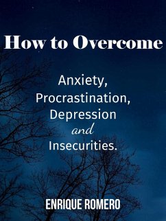 Cover How to Overcome Depression, Anxiety, Procrastination and Insecurities (eBook, ePUB)