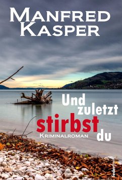 Und zuletzt stirbst du: Österreich-Krimi (eBook, ePUB) - Kasper, Manfred
