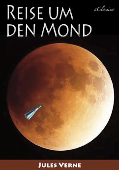 Jules Verne: Reise um den Mond (Neuauflage 2018) (eBook, ePUB) - eClassica (Hrsg.; Verne, Jules