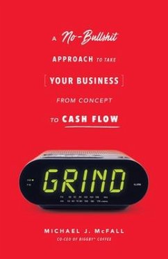 Grind: A No-Bullshit Approach to Take Your Business from Concept to Cash Flow - McFall, Michael J.