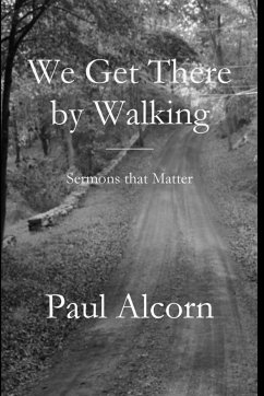 We Get There by Walking - Alcorn, Paul