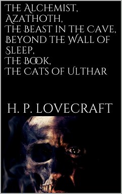 The Alchemist, Azathoth, The Beast in the Cave, Beyond the Wall of Sleep, The Book, The Cats of Ulthar (eBook, ePUB) - Lovecraft, H. P.