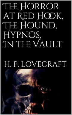 The Horror at Red Hook, The Hound, Hypnos, In the Vault (eBook, ePUB) - Lovecraft, H. P.