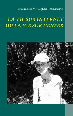 LA VIE SUR INTERNET OU LA VIE SUR L'ENFER (eBook, ePUB) - Macqret-Dumaine, Gwendoline