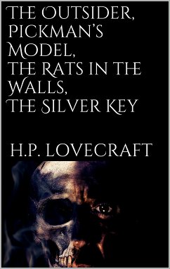 The Outsider, Pickman's Model, The Rats in the Walls, The Silver Key (eBook, ePUB) - Lovecraft, H. P.