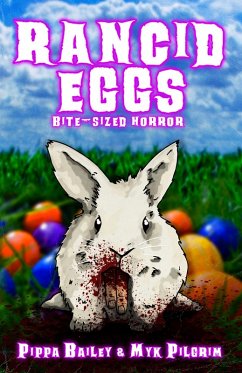 Rancid Eggs: Bite-sized Horror for Easter (eBook, ePUB) - Bailey, Pippa; Pilgrim, Myk