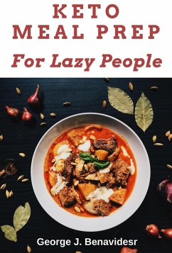 Keto Meal Prep for Lazy People (eBook, ePUB) - Benavides, George J.