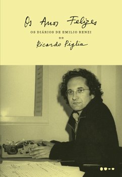 Os anos felizes (eBook, ePUB) - Piglia, Ricardo
