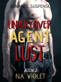 Romantic Suspense: Undercover Agent Lust (Protecting Her) (eBook, ePUB)
