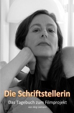 Die Schriftstellerin - Das Tagebuch zum Filmprojekt - Liemann, Jörg