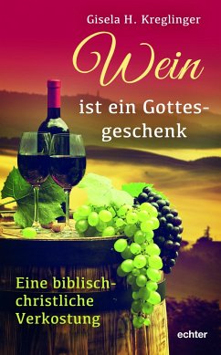 Wein ist ein Gottesgeschenk - Kreglinger, Gisela H