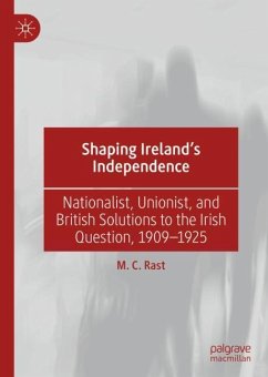 Shaping Ireland¿s Independence - Rast, M. C.