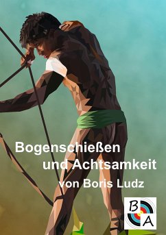 Bogenschießen und Achtsamkeit - Ludz, Boris