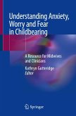 Understanding Anxiety, Worry and Fear in Childbearing