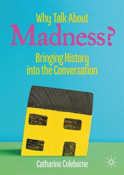 Why Talk About Madness? - Coleborne, Catharine