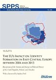 The EU's Impact on Identity Formation in East-Ce - Perceptions of the Nation and Europe in Political Parties of the Czec