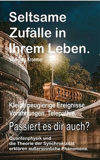 Seltsame Zufälle in Ihrem Leben. Kleine neugierige Ereignisse. Vorahnungen. Telepathie. Passiert es dir auch? Quantenphysik und die Theorie der Synchronizität erklären außersinnliche Phänomene. (eBook, ePUB) - Kroemer, Wolfgang