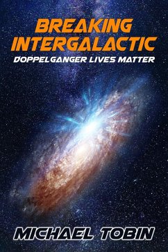 Breaking Intergalactic: Doppelganger Lives Matter (eBook, ePUB) - Tobin, Michael