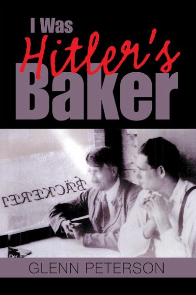 I Was Hitler's Baker (eBook, ePUB) I Was Hitler's Baker (eBook, ePUB)