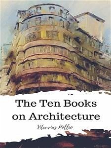 The Ten Books on Architecture (eBook, ePUB) - Pollio, Vitruvius