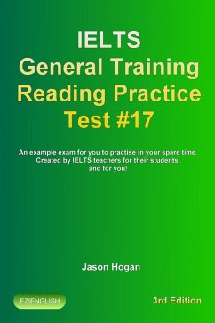IELTS General Training Reading Practice Test #17. An Example Exam for You to Practise in Your Spare Time. Created by IELTS Teachers for their students, and for you! (IELTS General Training Reading Practice Tests, #17) (eBook, ePUB) - Hogan, Jason