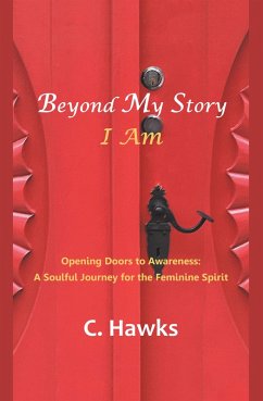 Beyond My Story . . . I Am (eBook, ePUB) - Hawks, C.