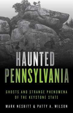 Haunted Pennsylvania (eBook, ePUB) - Nesbitt, Mark; Wilson, Patty A.