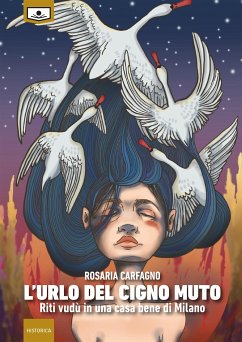 L’urlo del cigno muto – Riti vudù in una casa bene di Milano (eBook, ePUB) - Carfagno, Rosaria