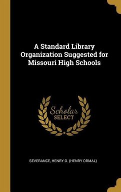 A Standard Library Organization Suggested for Missouri High Schools - Henry O (Henry Ormal), Severance