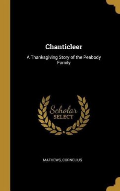 Chanticleer: A Thanksgiving Story of the Peabody Family - Cornelius, Mathews