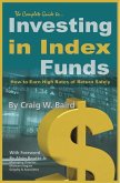 The Complete Guide to Investing in Index Funds How to Earn High Rates of Return Safely (eBook, ePUB)