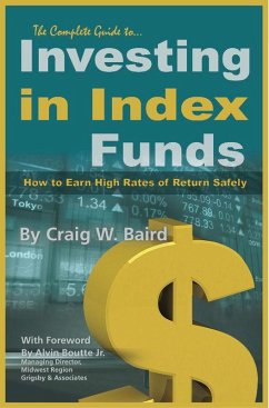 The Complete Guide to Investing in Index Funds How to Earn High Rates of Return Safely (eBook, ePUB) - Baird, Craig