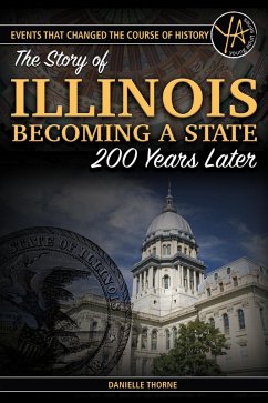 Events That Changed the Course of History The Story of Illinois Becoming a State 200 Years Later (eBook, ePUB) - Thorne, Danielle