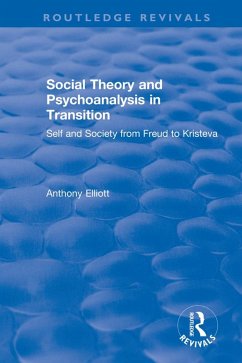 Social Theory and Psychoanalysis in Transition (eBook, PDF) - Elliott, Anthony