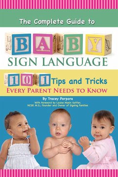 The Complete Guide to Baby Sign Language 101 Tips and Tricks Every Parent Needs to Know (eBook, ePUB) - Porpora, Tracey