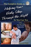 The Complete Guide to Helping Your Baby Sleep Through the Night So You Can Too 101 Tips and Tricks Every Parent Needs to Know (eBook, ePUB)