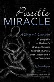 Possible Miracle A Caregiver's Experience Coping with Her Husband's Struggle Through Pancreatic Cancer, Liver Disease and a Liver Transplant (eBook, ePUB)