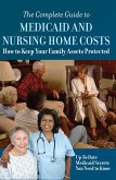 The Complete Guide to Medicaid and Nursing Home Costs How to Keep Your Family Assets Protected (eBook, ePUB)
