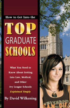 Cover How to Get Into the Top Graduate Schools What You Need to Know about Getting into Law, Medical, and Other Ivy League Schools Explained Simply (eBook, ePUB)