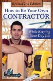 How to Be Your Own Contractor and Save Thousands on Your New House Or Renovation: While Keeping Your Day Job With Companion CD-ROM REVISED 2ND EDITION (eBook, ePUB)